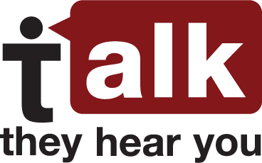 Talk. They hear you.